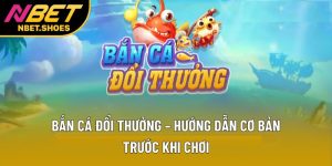 Bắn Cá Đổi Thưởng – Hướng Dẫn Cơ Bản Trước Khi Chơi