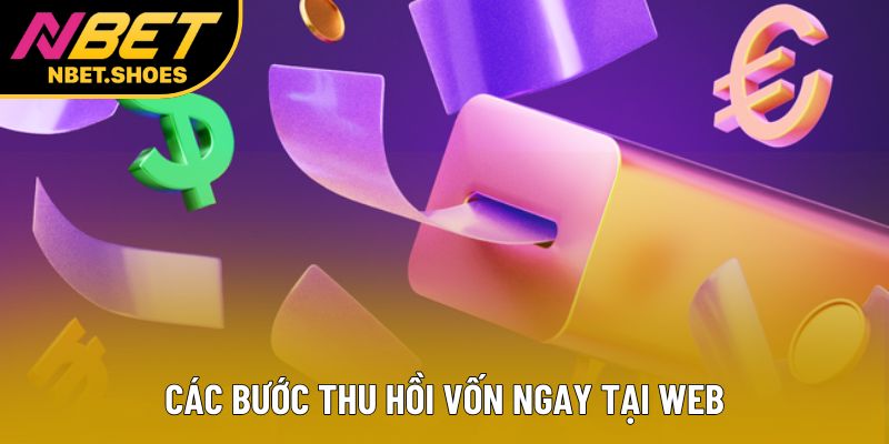 Các bước thu hồi vốn ngay tại web Các bước thu hồi vốn ngay tại web