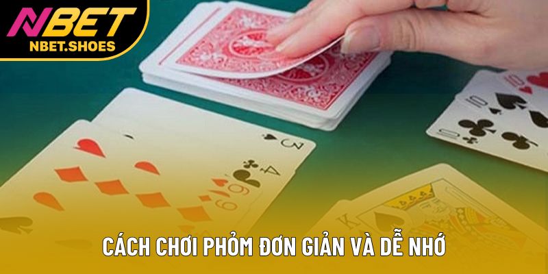 Cách chơi phỏm đơn giản và dễ nhớ Cách chơi phỏm đơn giản và dễ nhớ