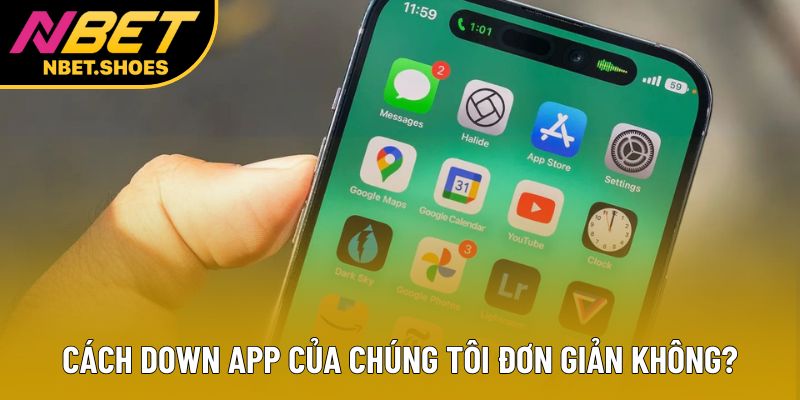 Cách down app của chúng tôi đơn giản không? Cách down app của chúng tôi đơn giản không?