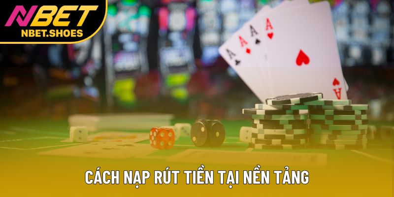Cách nạp rút tiền tại nền tảng Cách nạp rút tiền tại nền tảng