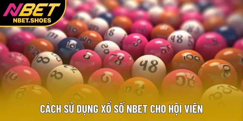 Cách sử dụng xổ số Nbet cho hội viên Cách sử dụng xổ số Nbet cho hội viên