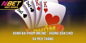 Đánh Bài Phỏm Online - Hướng Dẫn Chơi Và Mẹo Thắng