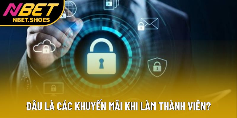 Đâu là các khuyến mãi khi làm thành viên? Đâu là các khuyến mãi khi làm thành viên?