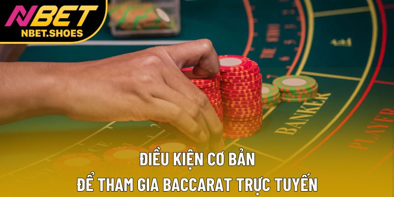 Điều kiện cơ bản để tham gia baccarat trực tuyến Điều kiện cơ bản để tham gia baccarat trực tuyến