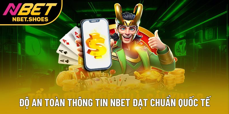 Độ an toàn thông tin Nbet đạt chuẩn quốc tế Độ an toàn thông tin Nbet đạt chuẩn quốc tế