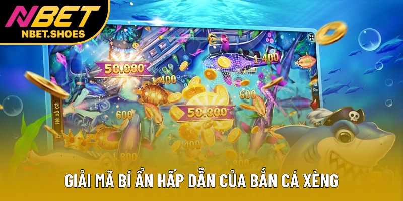 Giải mã bí ẩn hấp dẫn của bắn cá xèng Giải mã bí ẩn hấp dẫn của bắn cá xèng