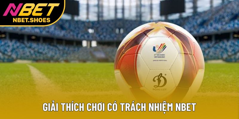 Giải thích chơi có trách nhiệm Nbet Giải thích chơi có trách nhiệm Nbet