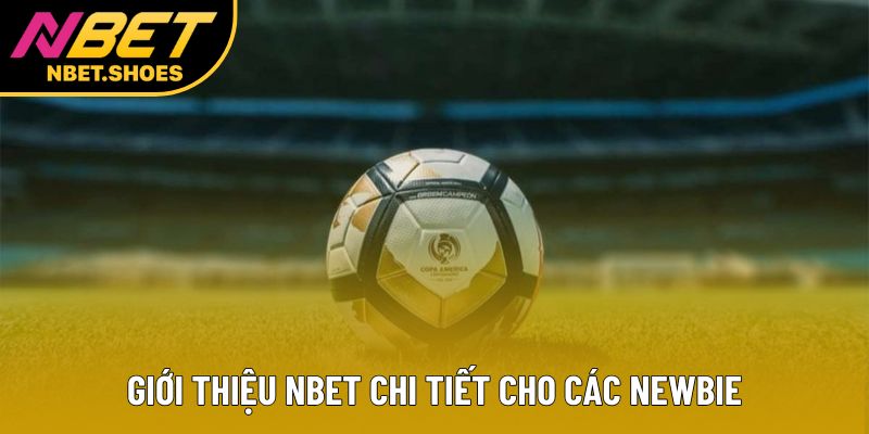 Giới thiệu Nbet chi tiết cho các newbie Giới thiệu Nbet chi tiết cho các newbie