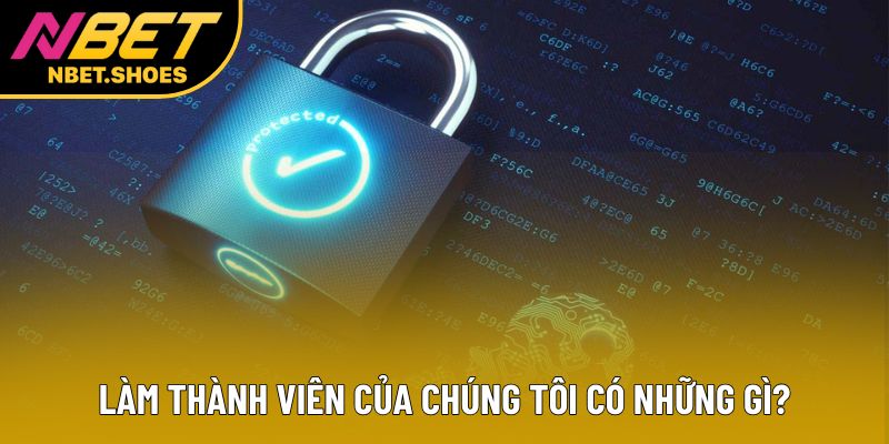 Làm thành viên của chúng tôi có những gì? Làm thành viên của chúng tôi có những gì?