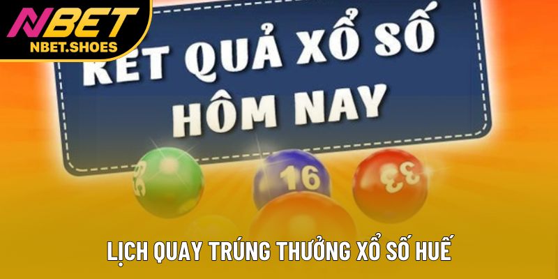 Lịch quay trúng thưởng xổ số Huế Lịch quay trúng thưởng xổ số Huế