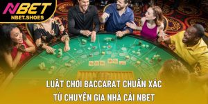 Luật Chơi Baccarat Chuẩn Xác Từ Chuyên Gia Nhà Cái Nbet