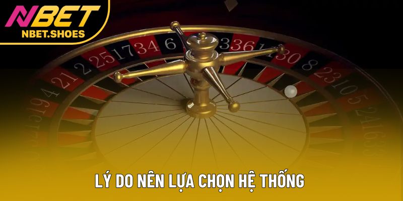 Lý do nên lựa chọn hệ thống Lý do nên lựa chọn hệ thống