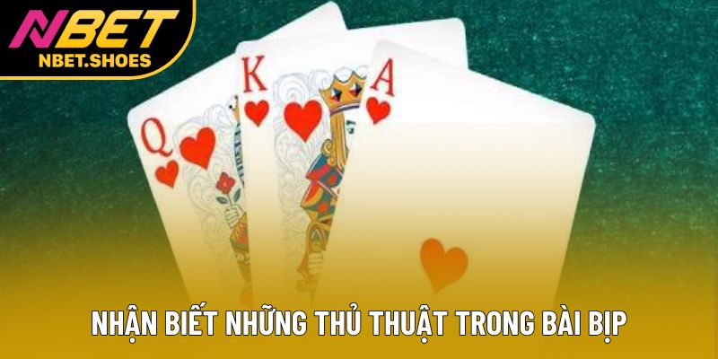 Nhận biết những thủ thuật trong bài bịp Nhận biết những thủ thuật trong bài bịp