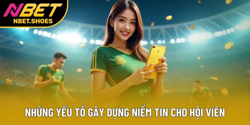 Những yếu tố gây dựng niềm tin cho hội viên Những yếu tố gây dựng niềm tin cho hội viên