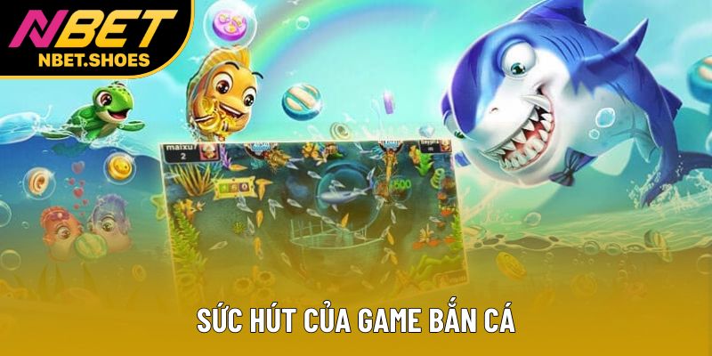 Sức hút của game bắn cá Sức hút của game bắn cá