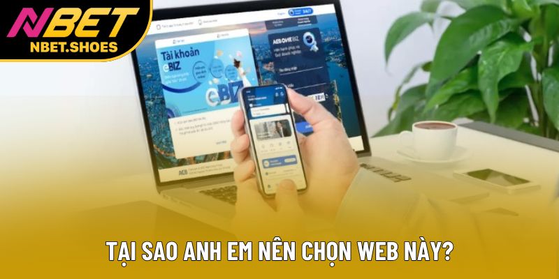 Tại sao anh em nên chọn web này? Tại sao anh em nên chọn web này?