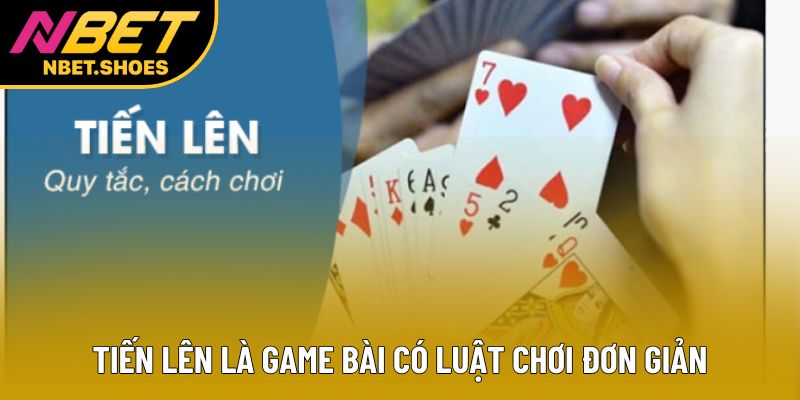 Tiến lên là game bài có luật chơi đơn giản Tiến lên là game bài có luật chơi đơn giản