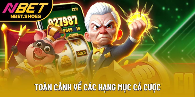 Toàn cảnh về các hạng mục cá cược Toàn cảnh về các hạng mục cá cược