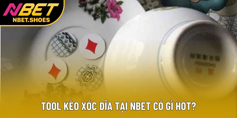 Tool kèo xóc đĩa tại Nbet có gì hot? Tool kèo xóc đĩa tại Nbet có gì hot?