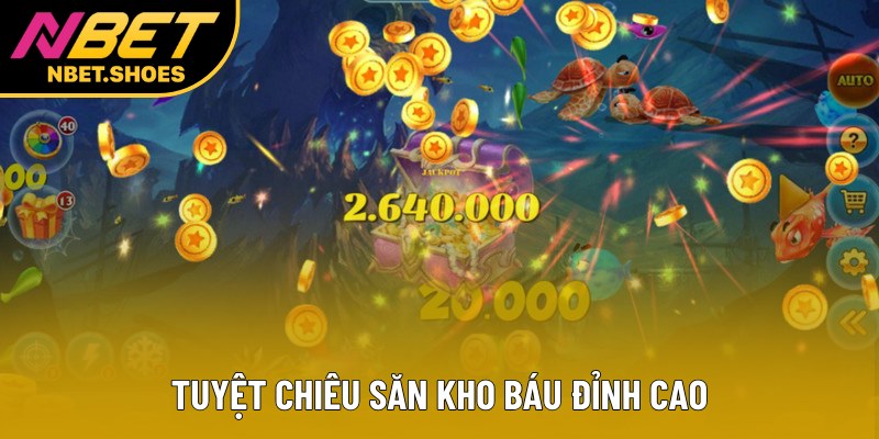 Tuyệt chiêu săn kho báu đỉnh cao Tuyệt chiêu săn kho báu đỉnh cao