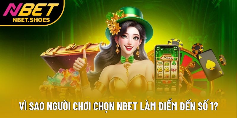Vì sao người chơi chọn Nbet làm điểm đến số 1? Vì sao người chơi chọn Nbet làm điểm đến số 1?